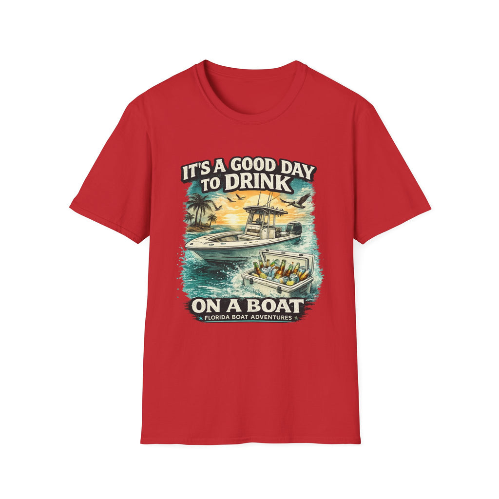 It's A Good Day To Drink On A Boat - Florida Boating T-Shirt