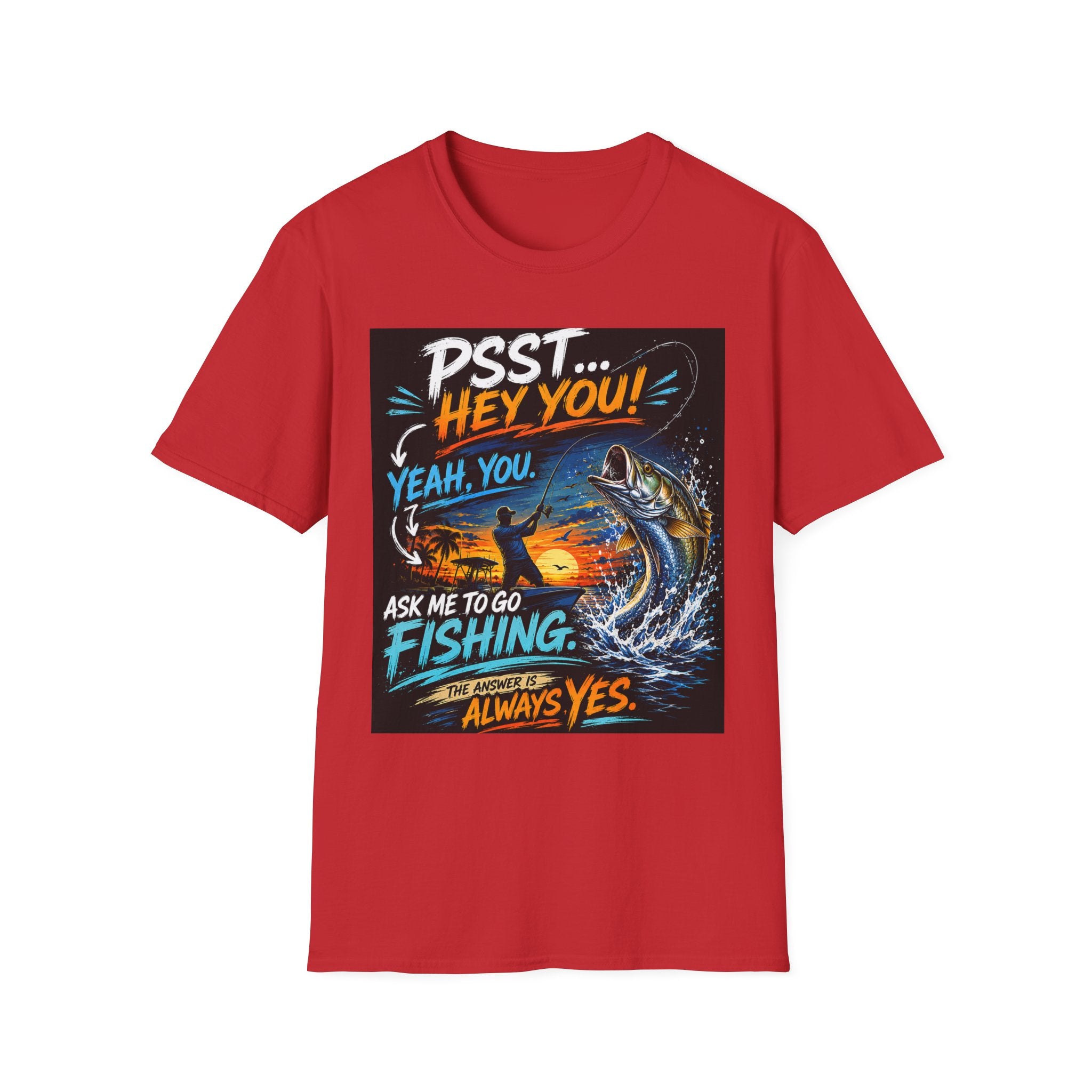 Psst Hey You Ask Me To Go Fishing Tee | Funny Fishing Shirt for Men | Gildan 6400 Florida Fishing T-Shirt