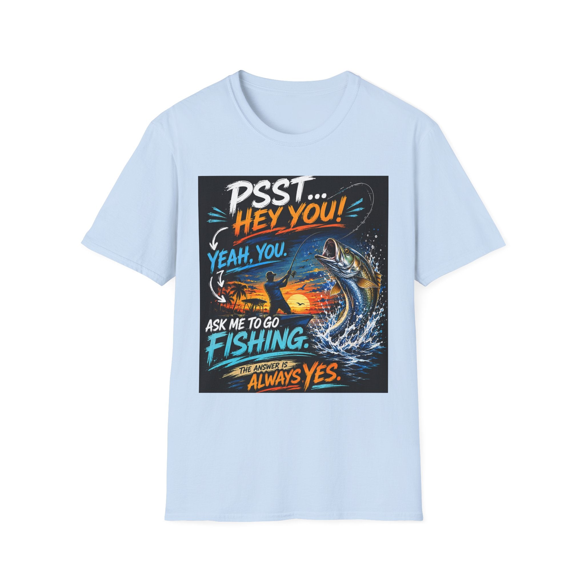 Psst Hey You Ask Me To Go Fishing Tee | Funny Fishing Shirt for Men | Gildan 6400 Florida Fishing T-Shirt