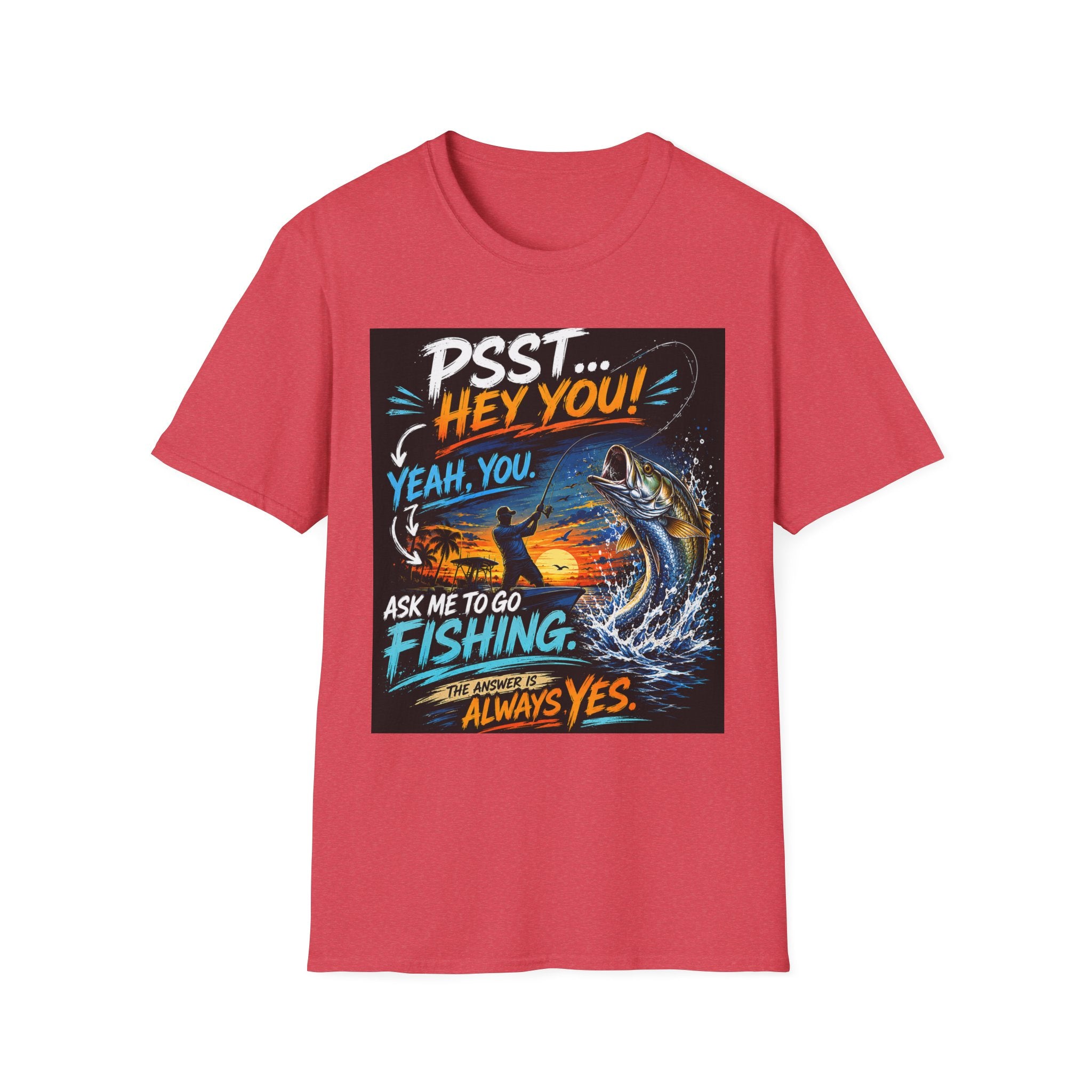 Psst Hey You Ask Me To Go Fishing Tee | Funny Fishing Shirt for Men | Gildan 6400 Florida Fishing T-Shirt