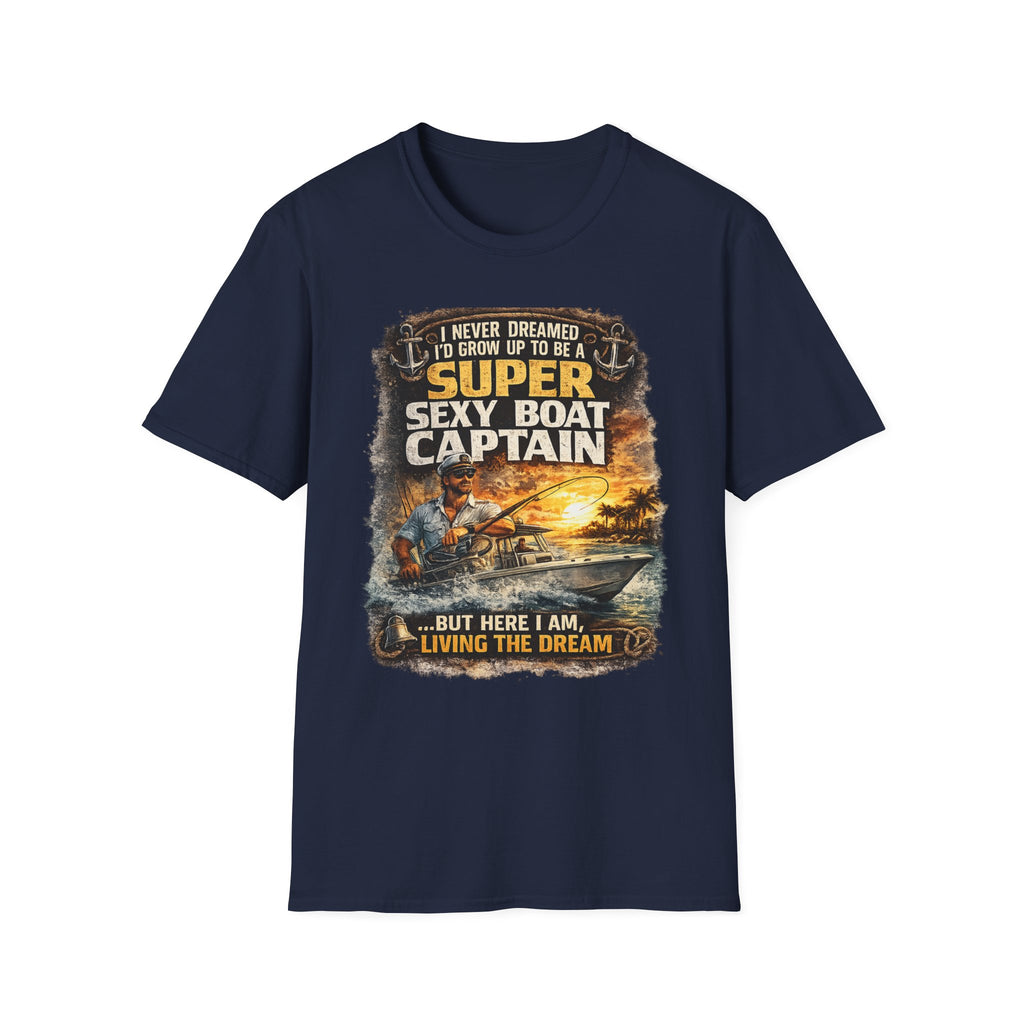 Super Sexy Boat Captain But Here I Am Living The Dream - Boating T-Shirt