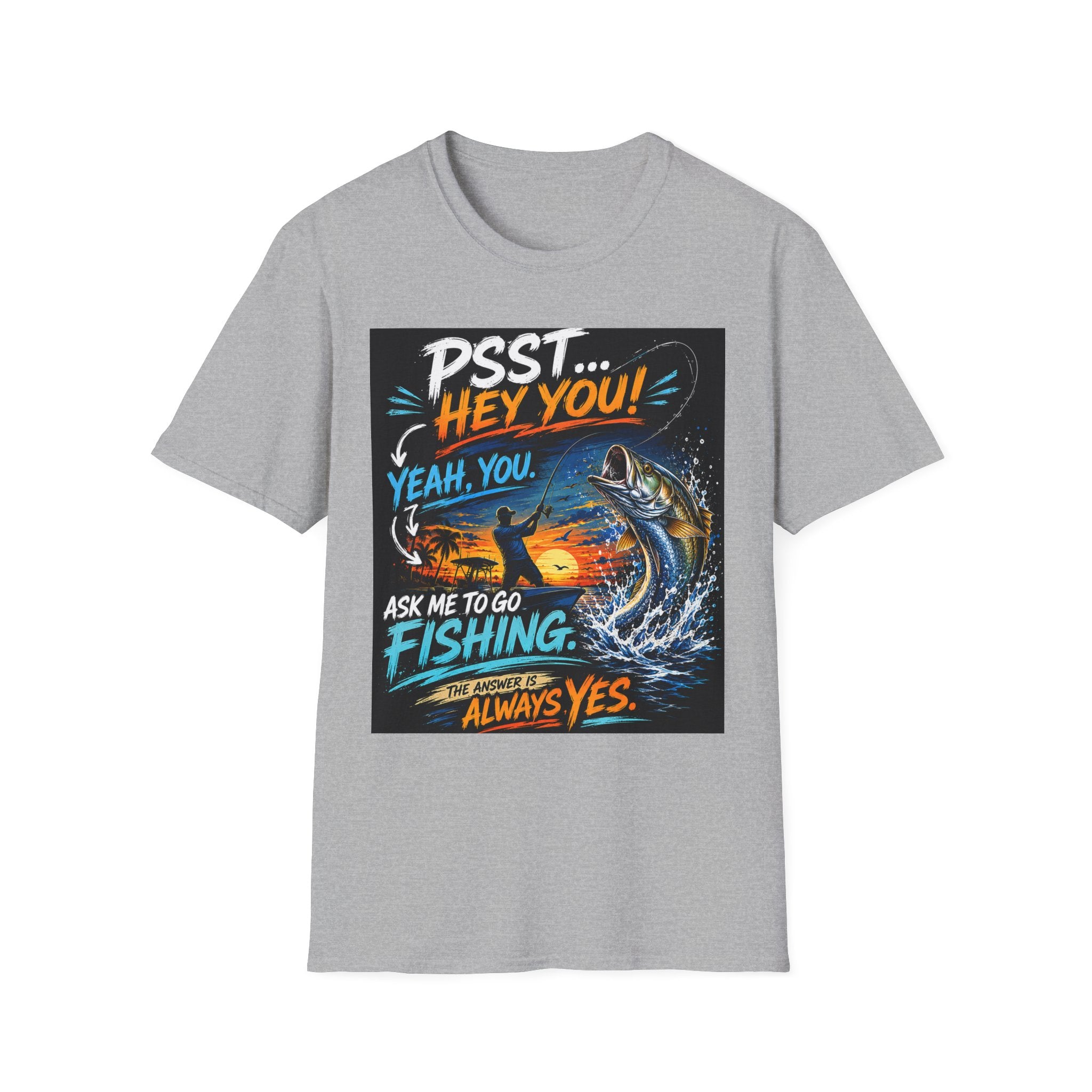 Psst Hey You Ask Me To Go Fishing Tee | Funny Fishing Shirt for Men | Gildan 6400 Florida Fishing T-Shirt