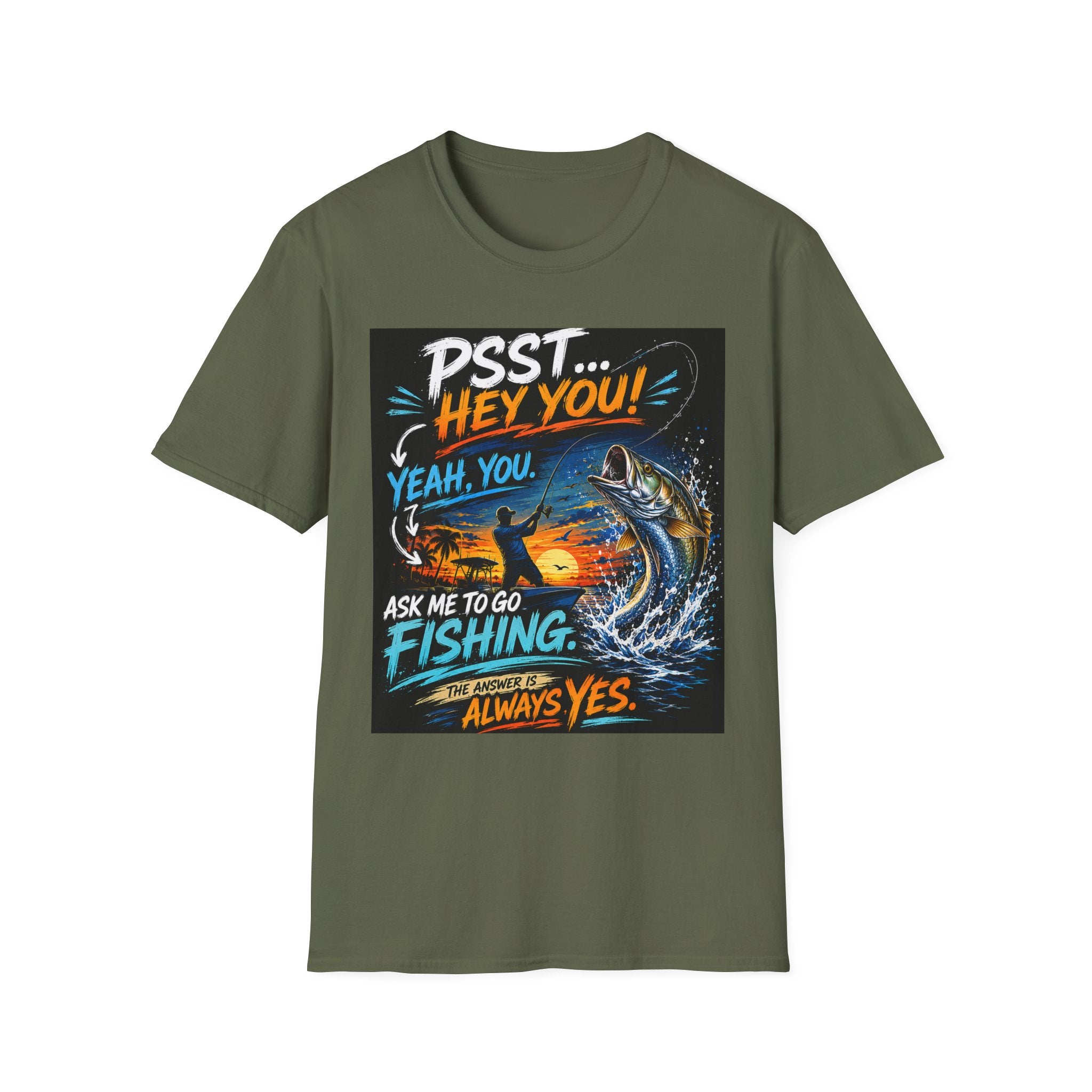 Psst Hey You Ask Me To Go Fishing Tee | Funny Fishing Shirt for Men | Gildan 6400 Florida Fishing T-Shirt
