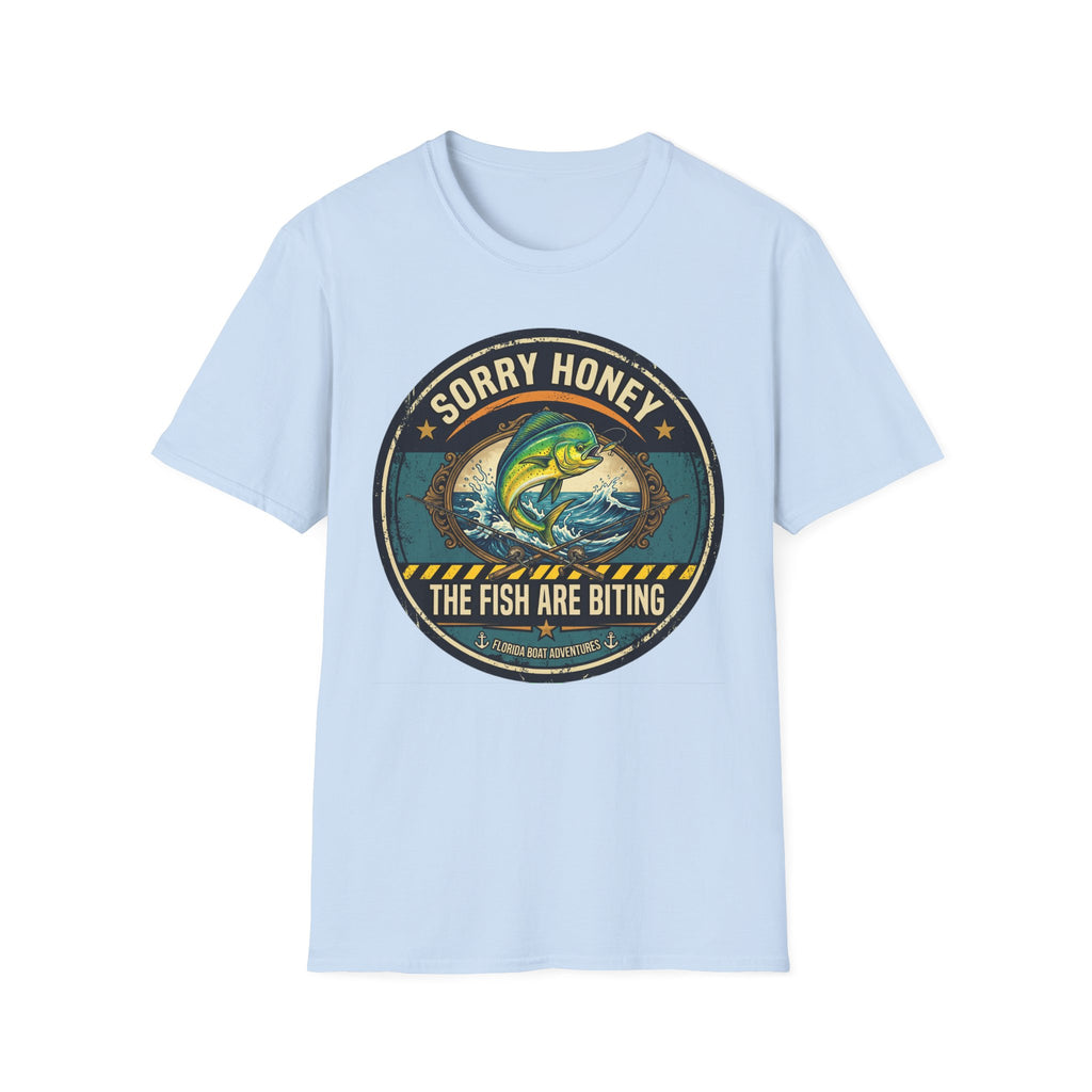 Sorry Honey The Fish Are Biting - Mahi Mahi Fishing T-Shirt