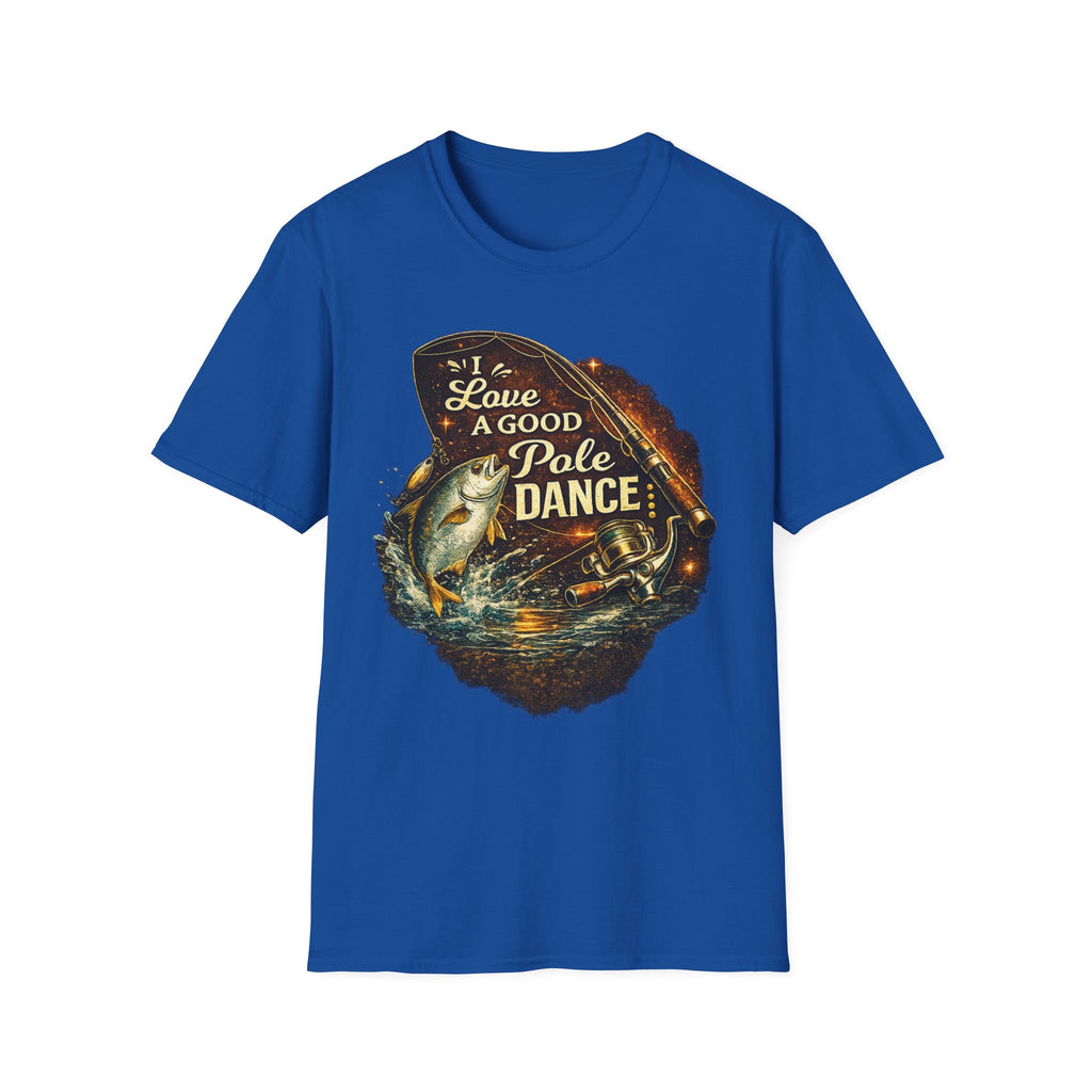 I Love A Good Pole Dance - Funny Fishing T-Shirt
