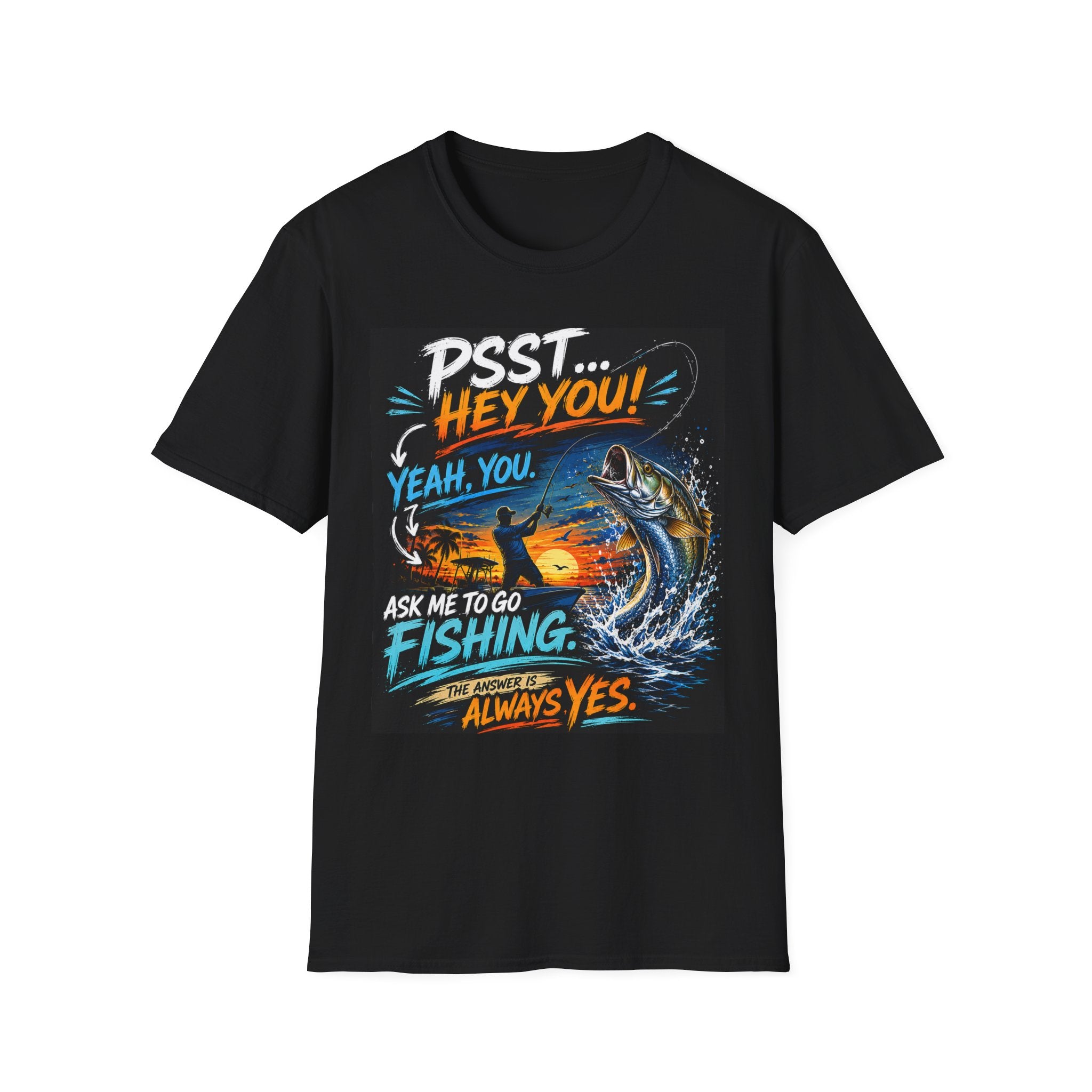 Psst Hey You Ask Me To Go Fishing Tee | Funny Fishing Shirt for Men | Gildan 6400 Florida Fishing T-Shirt
