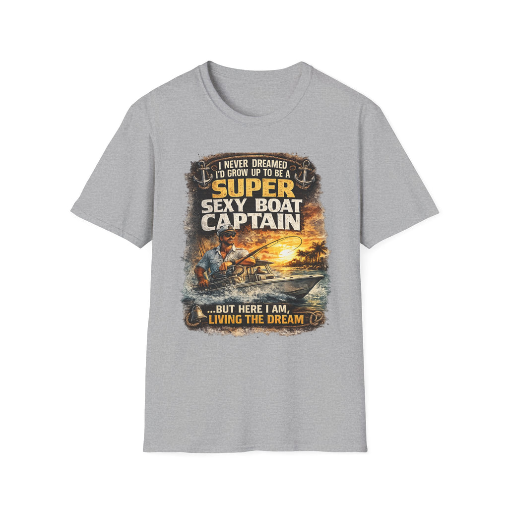 Super Sexy Boat Captain But Here I Am Living The Dream - Boating T-Shirt