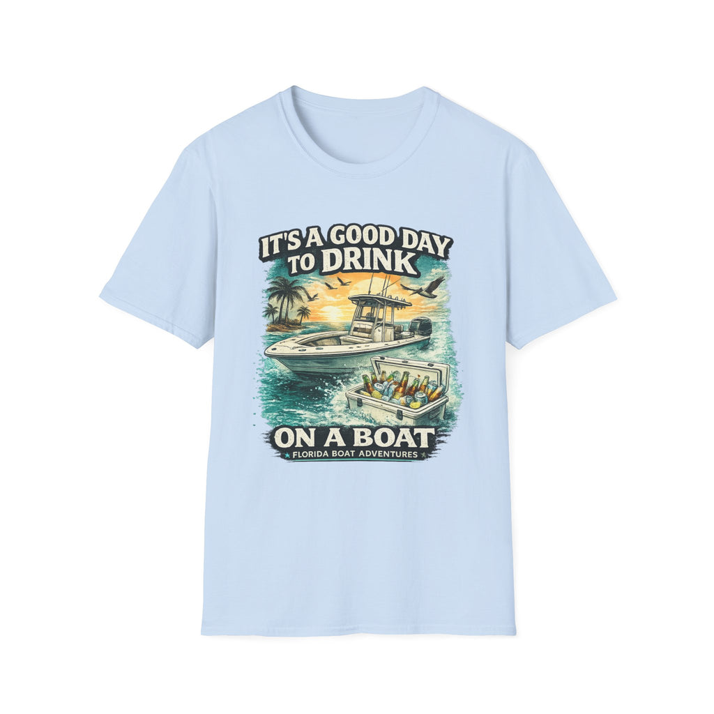 It's A Good Day To Drink On A Boat - Florida Boating T-Shirt