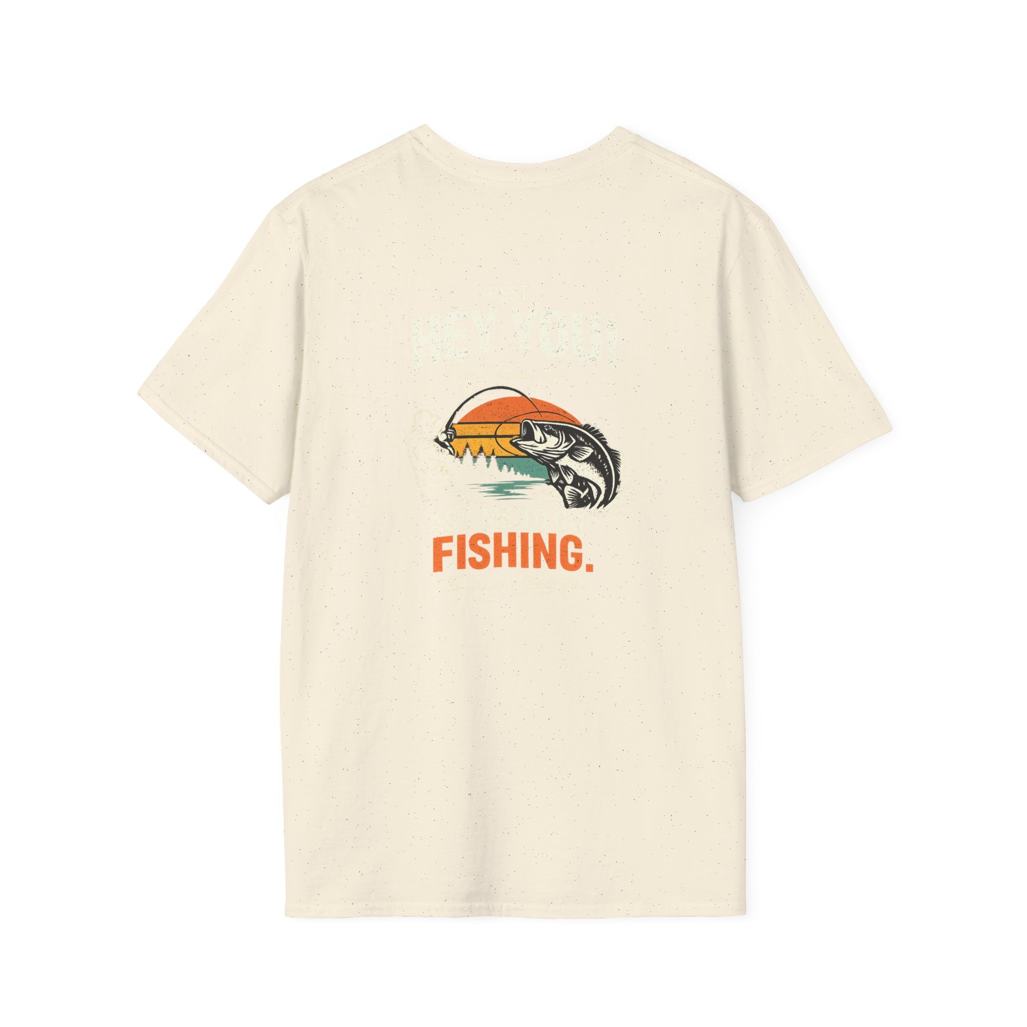 Psst Hey You Ask Me To Go Fishing Tee | Funny Fishing Shirt for Men | Gildan 6400 T-Shirt