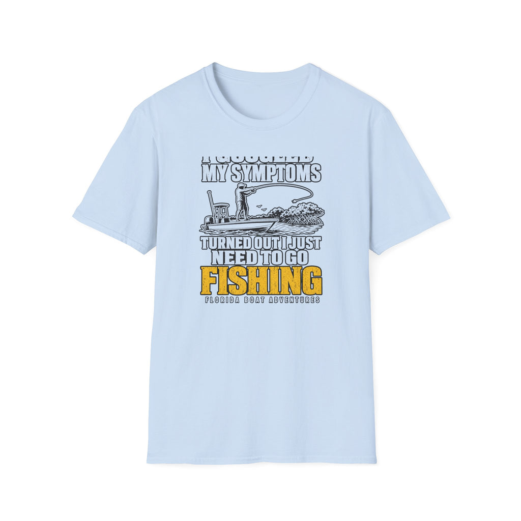 I Googled My Symptoms Turned Out I Just Need To Go Fishing Tee