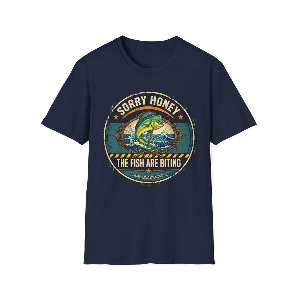 Sorry Honey The Fish Are Biting - Mahi Mahi Fishing T-Shirt