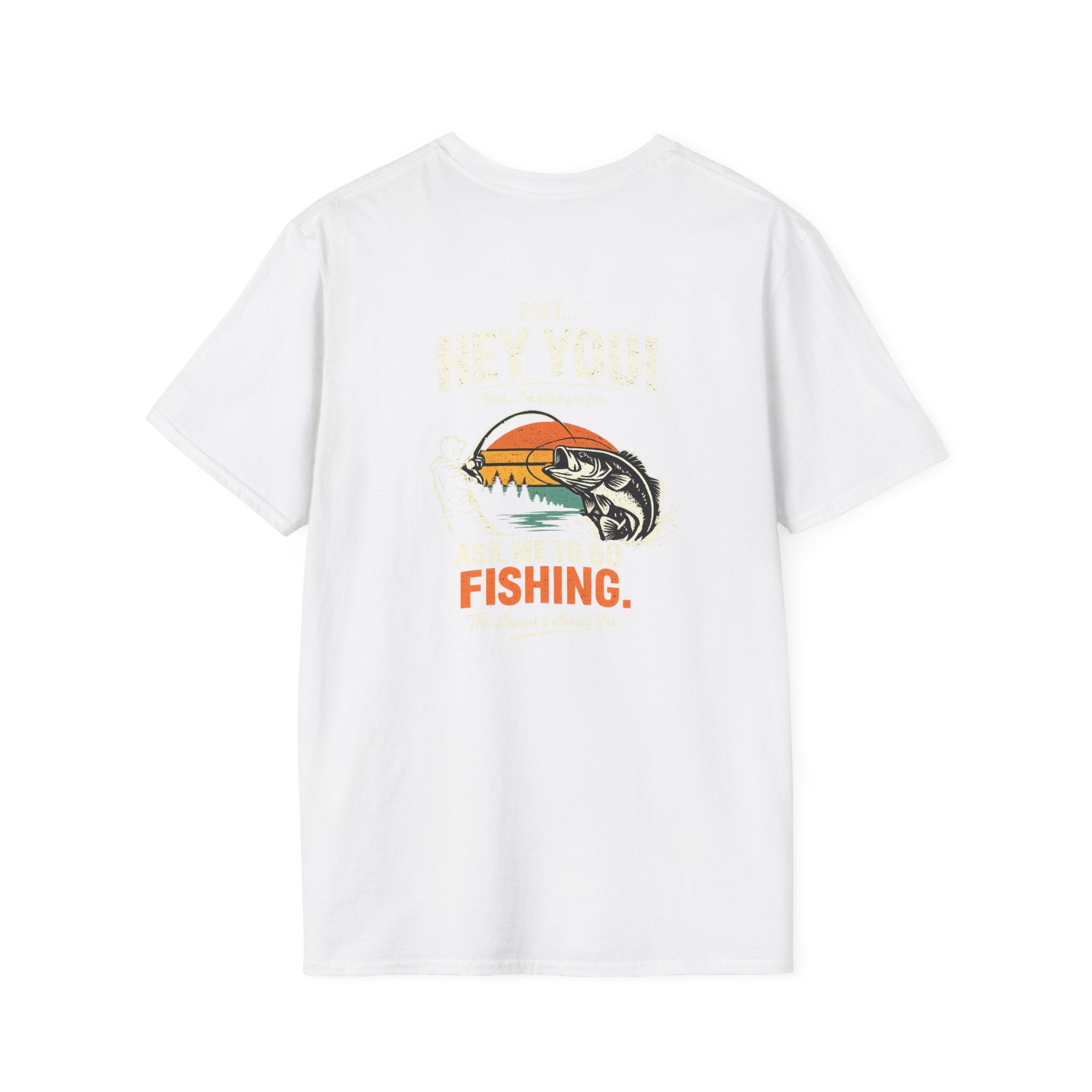 Psst Hey You Ask Me To Go Fishing Tee | Funny Fishing Shirt for Men | Gildan 6400 T-Shirt