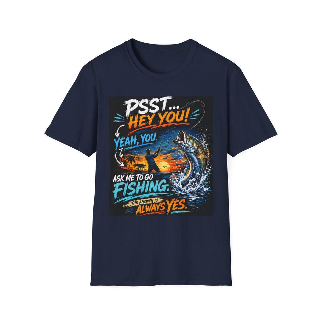 Psst Hey You Ask Me To Go Fishing Tee | Funny Fishing Shirt for Men | Gildan 6400 Florida Fishing T-Shirt