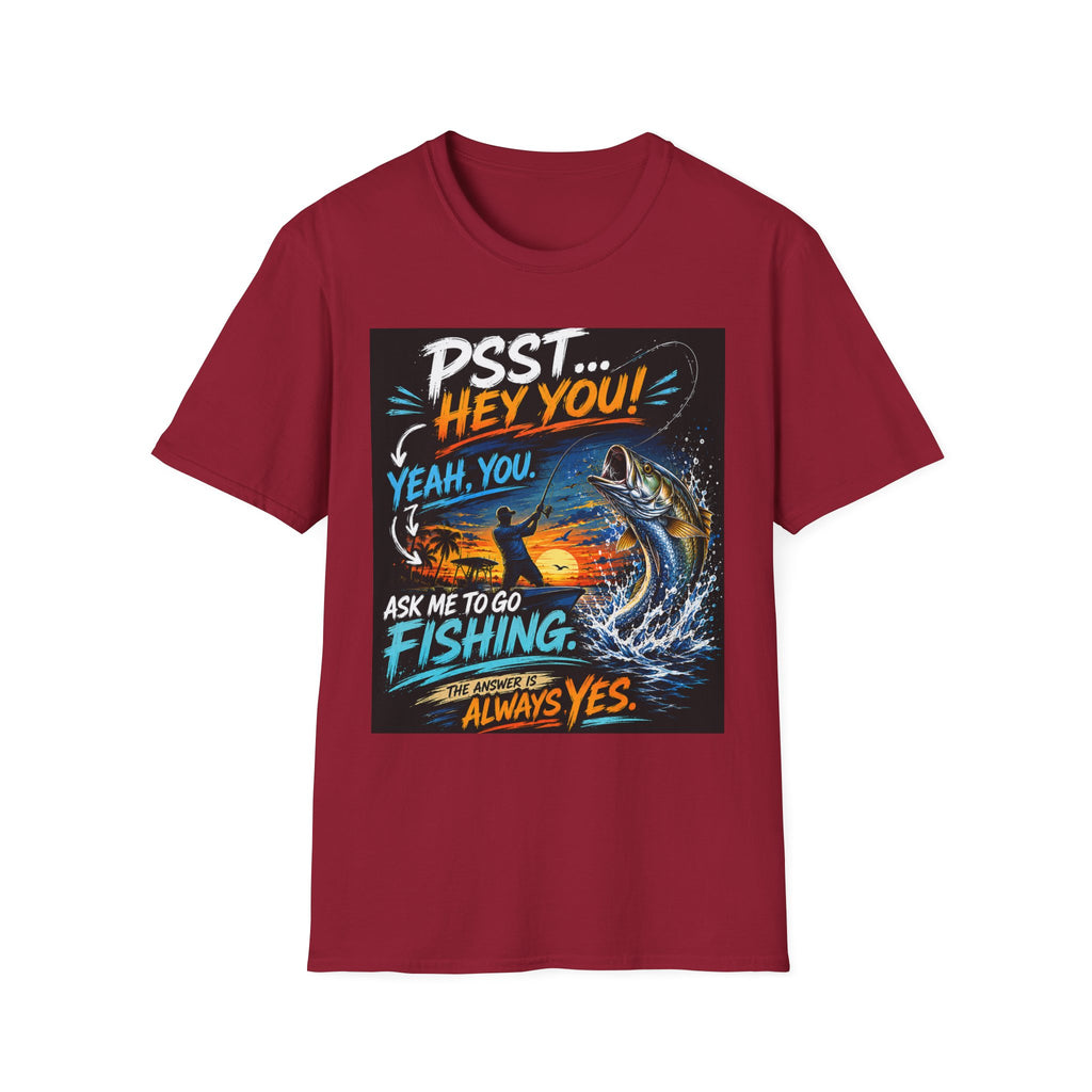 Psst Hey You Ask Me To Go Fishing Tee | Funny Fishing Shirt for Men | Gildan 6400 Florida Fishing T-Shirt