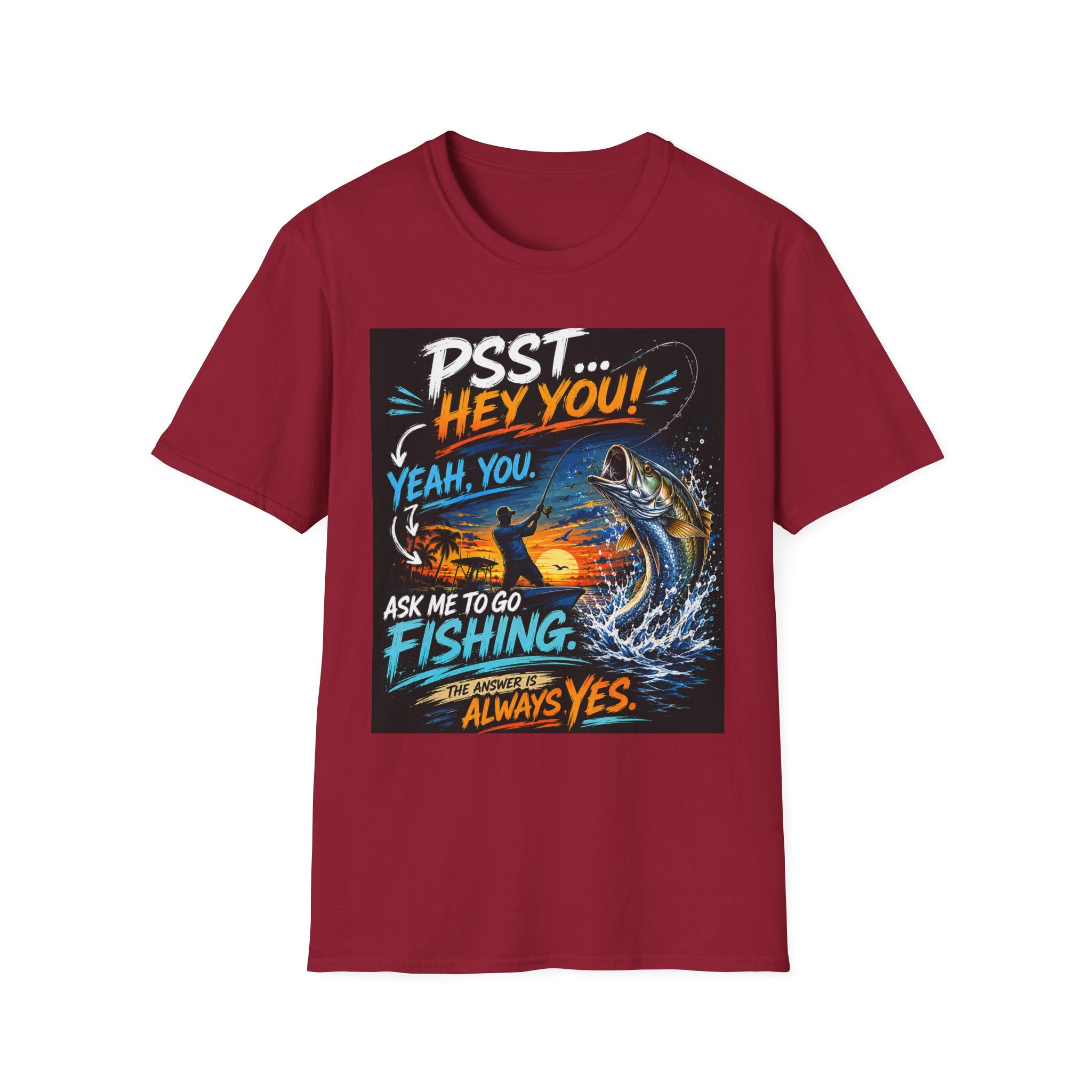 Psst Hey You Ask Me To Go Fishing Tee | Funny Fishing Shirt for Men | Gildan 6400 Florida Fishing T-Shirt