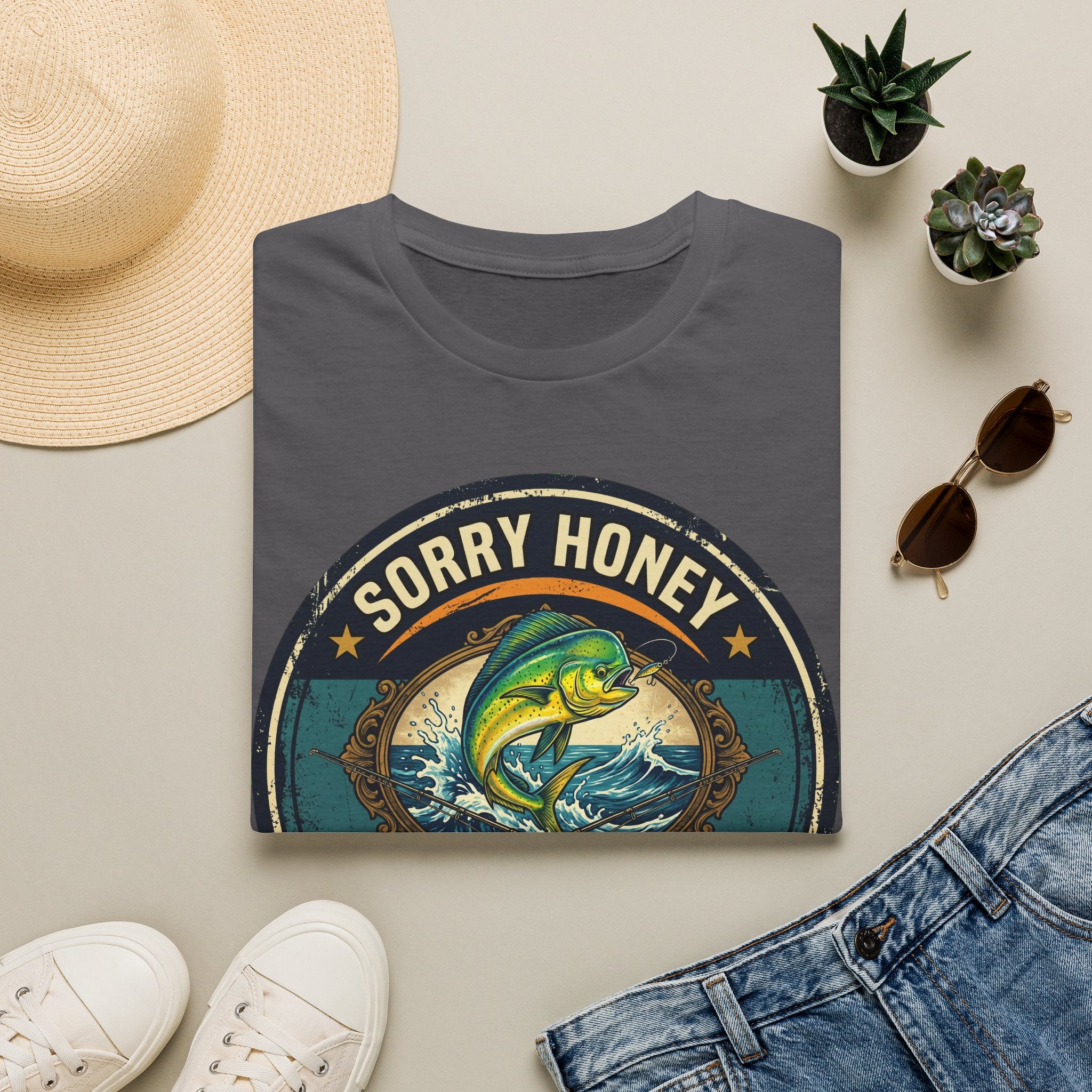 Sorry Honey The Fish Are Biting - Mahi Mahi Fishing T-Shirt