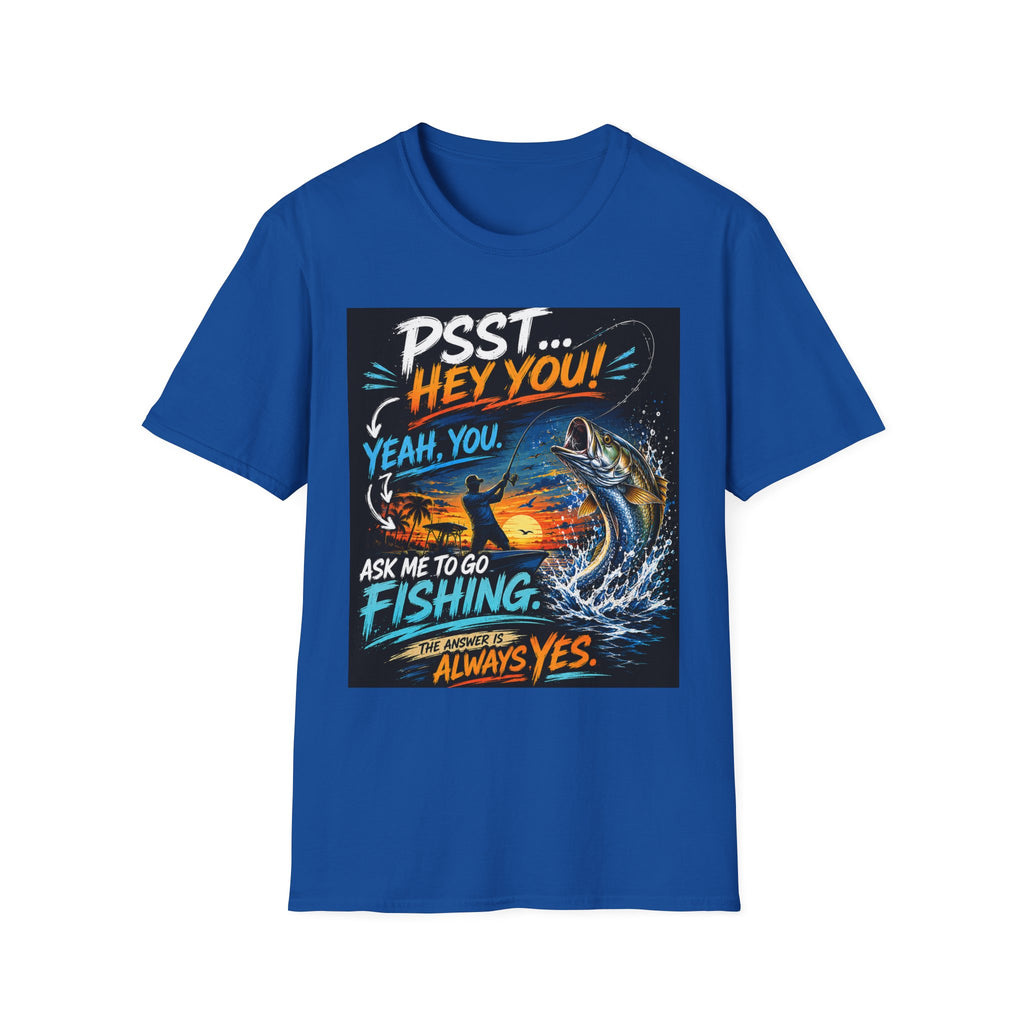 Psst Hey You Ask Me To Go Fishing Tee | Funny Fishing Shirt for Men | Gildan 6400 Florida Fishing T-Shirt