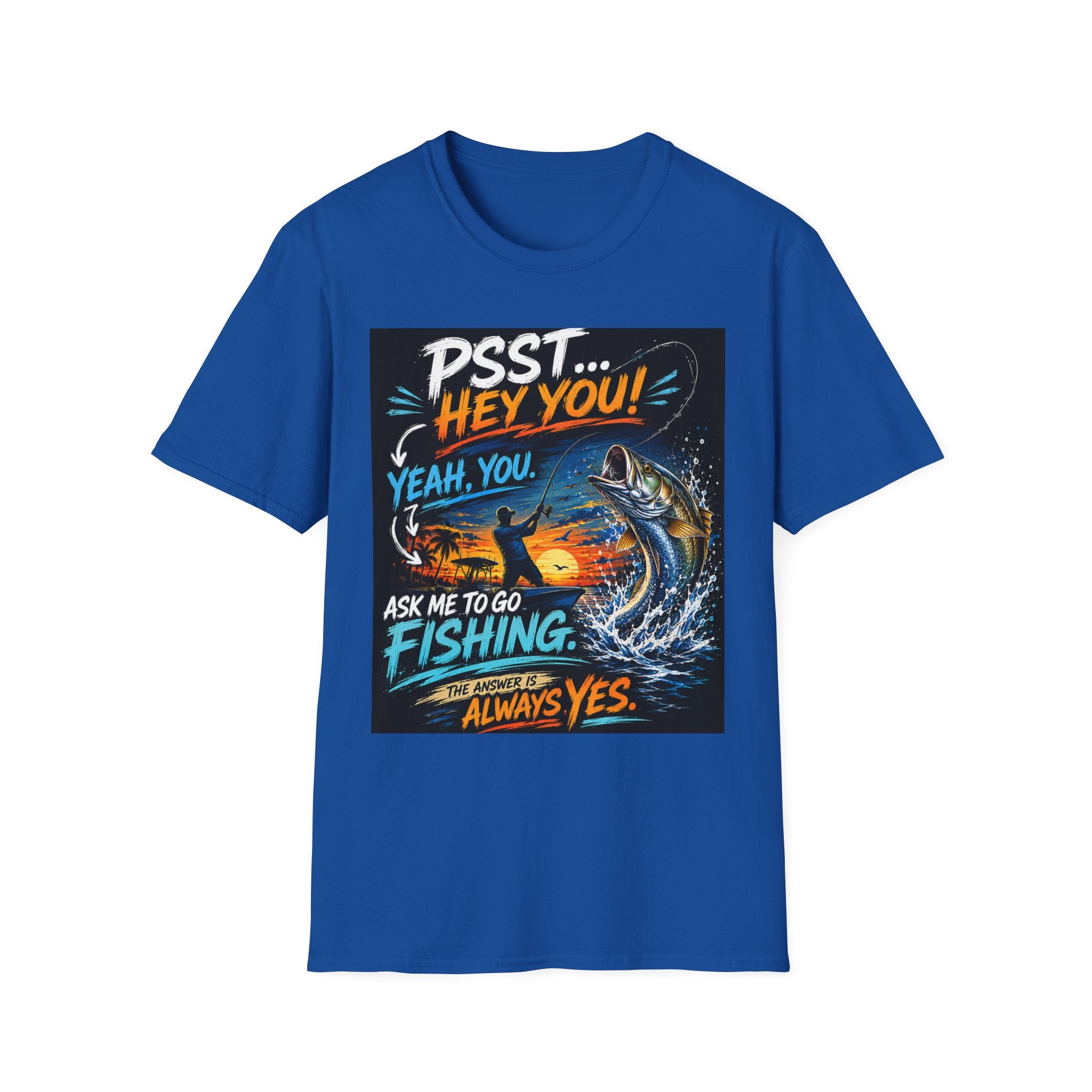 Psst Hey You Ask Me To Go Fishing Tee | Funny Fishing Shirt for Men | Gildan 6400 Florida Fishing T-Shirt