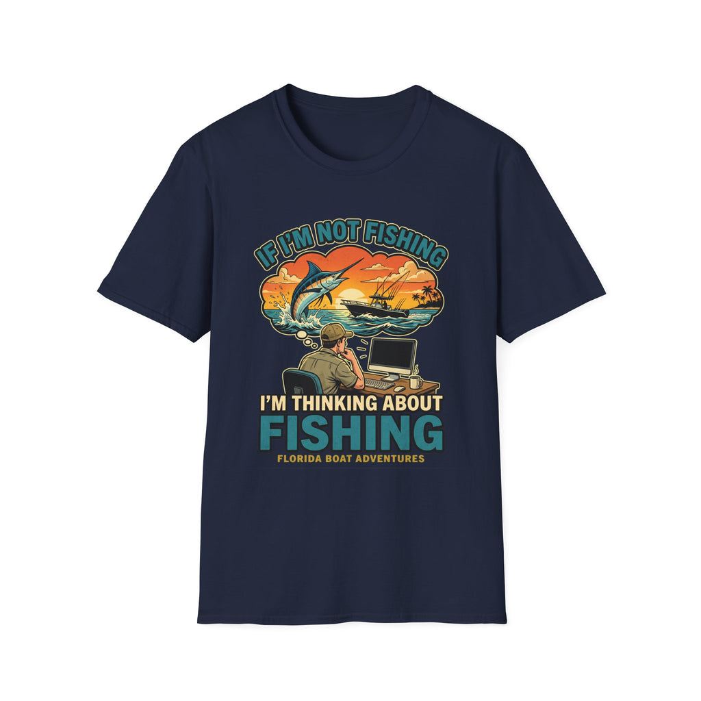 If I'm Not Fishing I'm Thinking About Fishing - Obsessed Angler T-Shirt