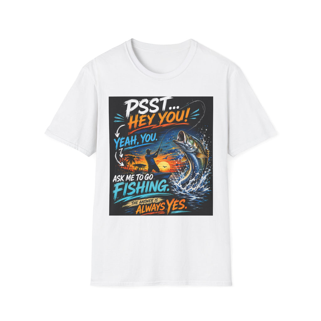 Psst Hey You Ask Me To Go Fishing Tee | Funny Fishing Shirt for Men | Gildan 6400 Florida Fishing T-Shirt