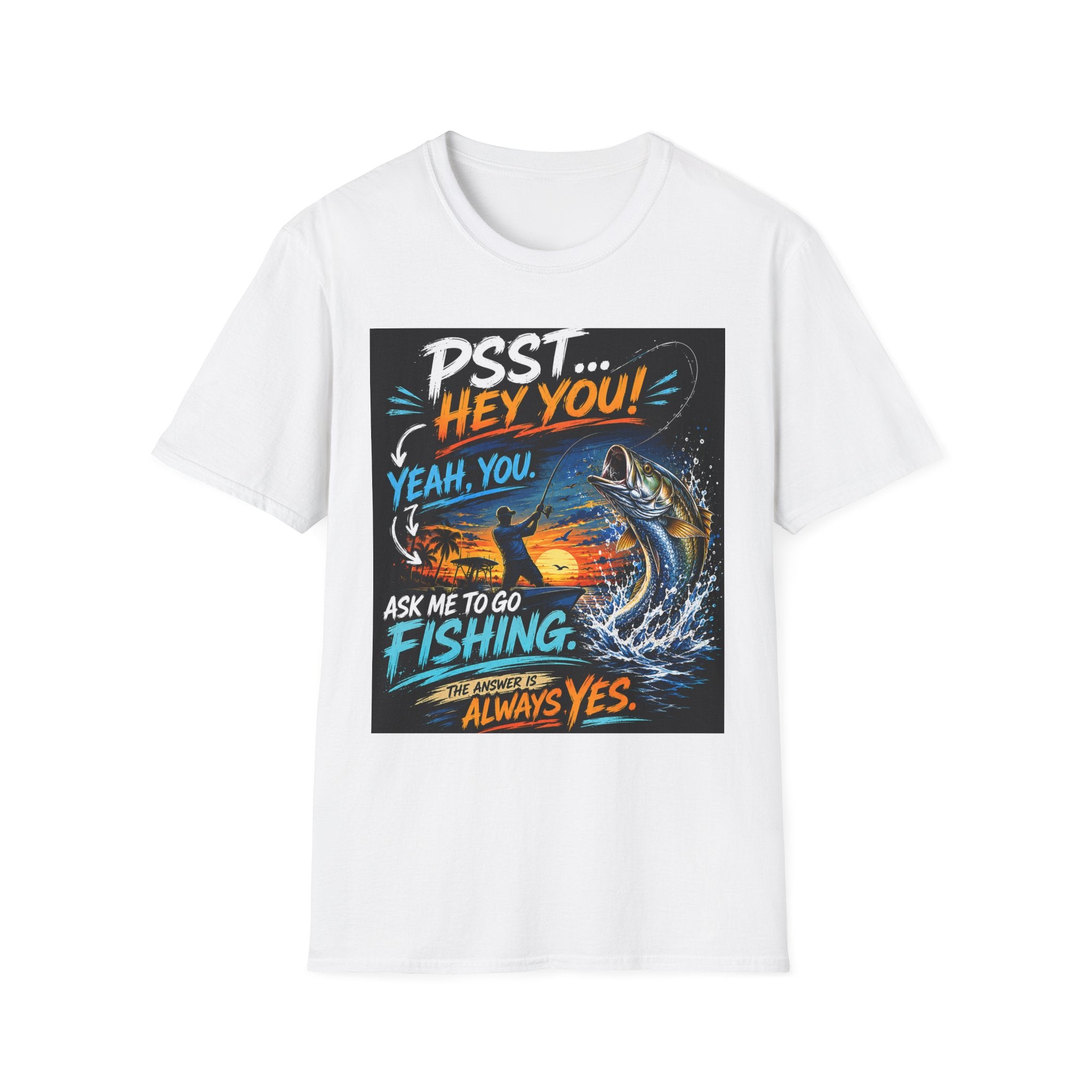 Psst Hey You Ask Me To Go Fishing Tee | Funny Fishing Shirt for Men | Gildan 6400 Florida Fishing T-Shirt
