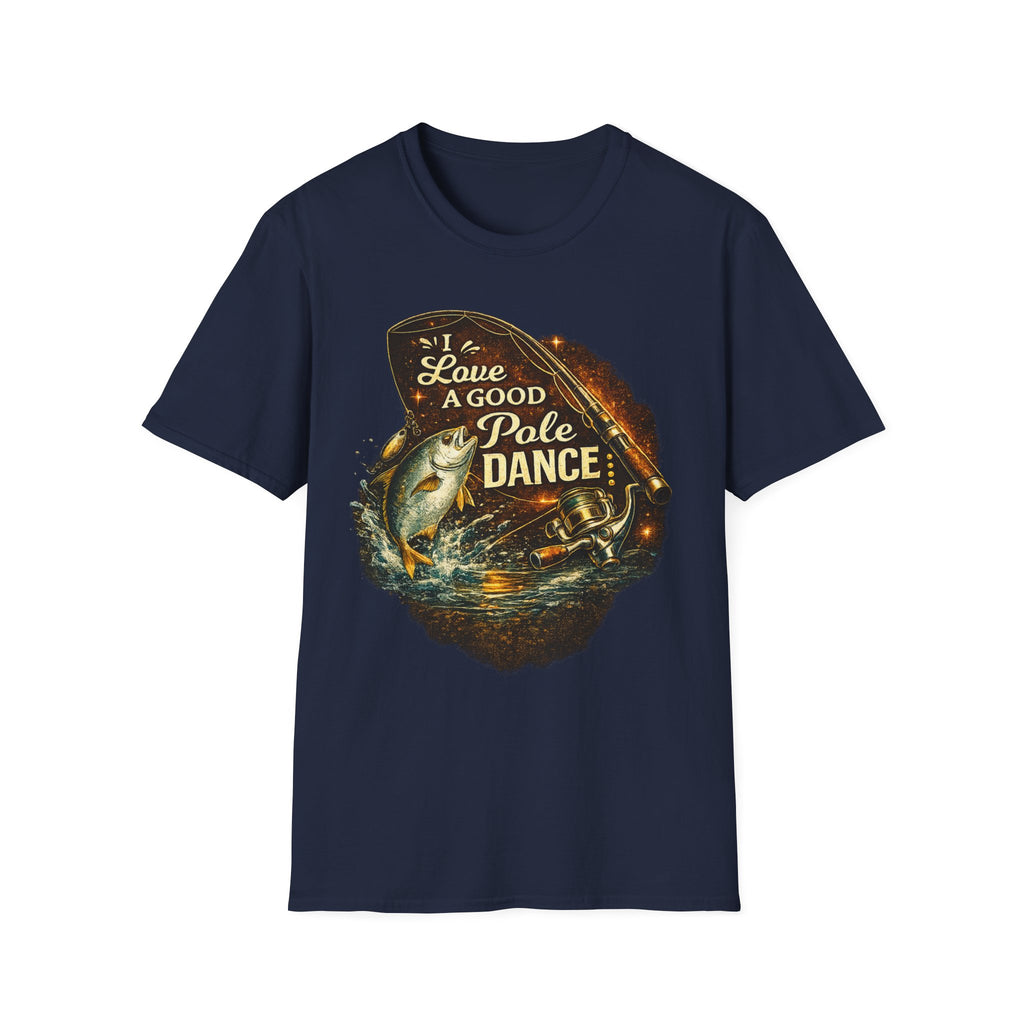 I Love A Good Pole Dance - Funny Fishing T-Shirt