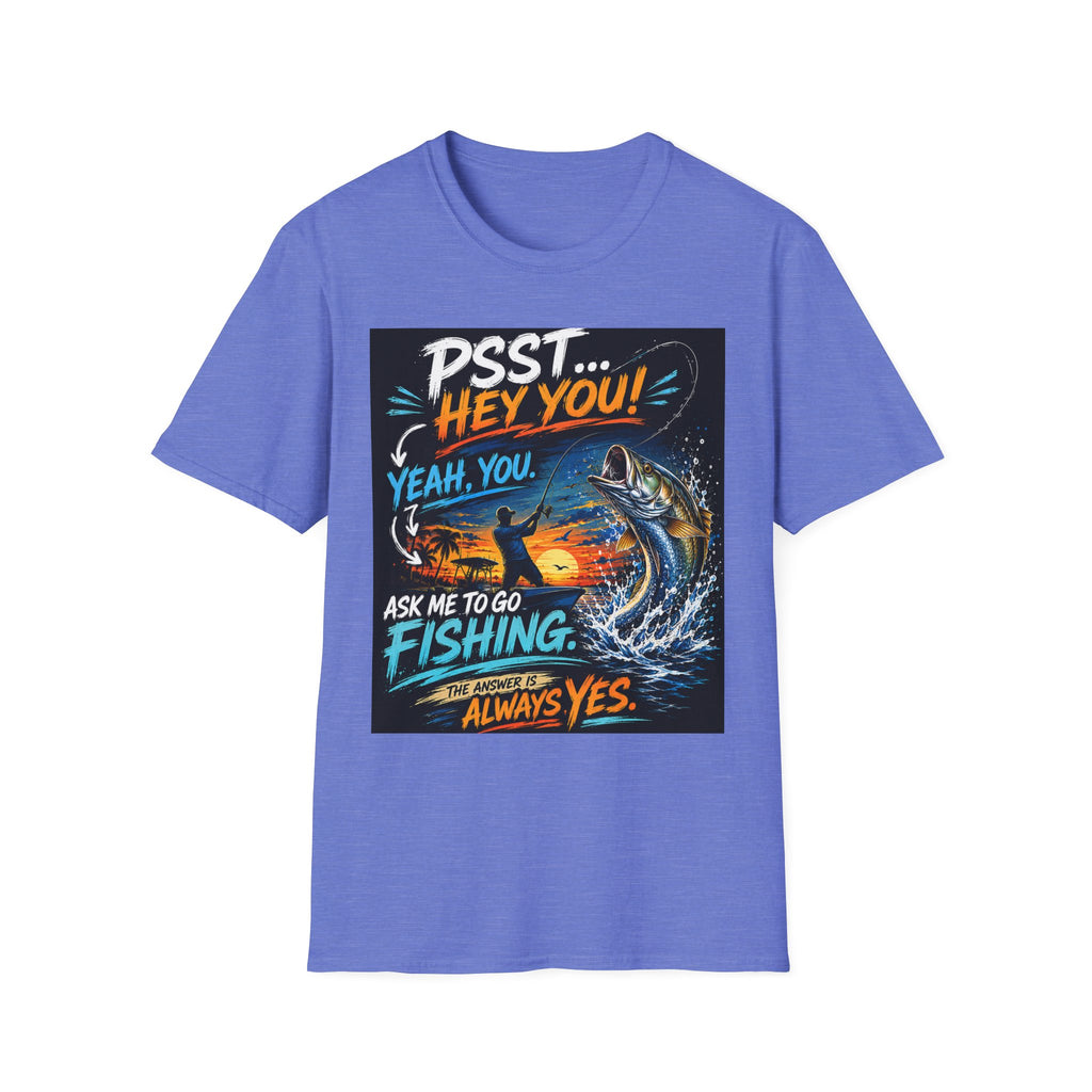 Psst Hey You Ask Me To Go Fishing Tee | Funny Fishing Shirt for Men | Gildan 6400 Florida Fishing T-Shirt