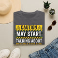 Caution May Start Talking About Fishing - Funny Fishing Warning T-Shirt