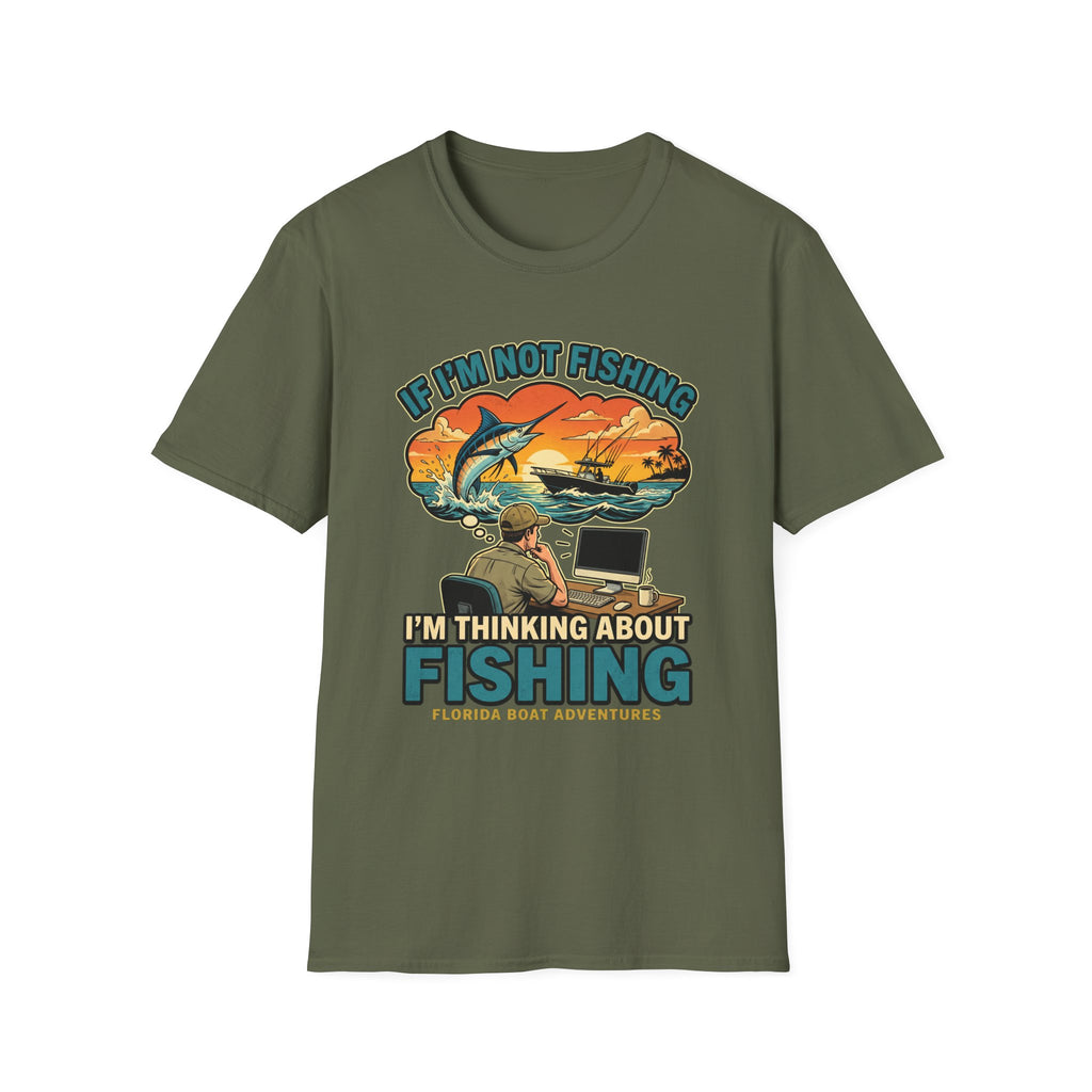 If I'm Not Fishing I'm Thinking About Fishing - Obsessed Angler T-Shirt