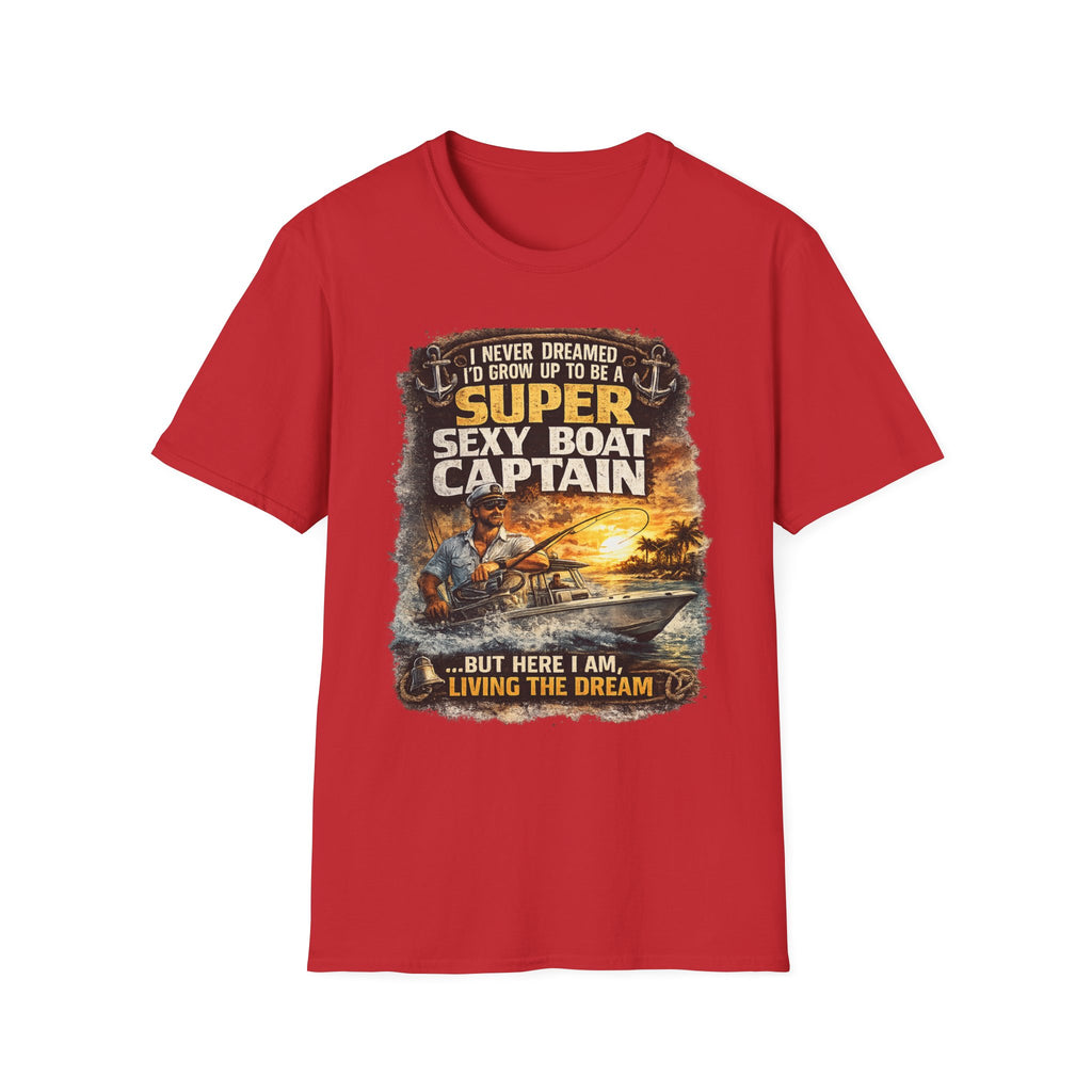 Super Sexy Boat Captain But Here I Am Living The Dream - Boating T-Shirt