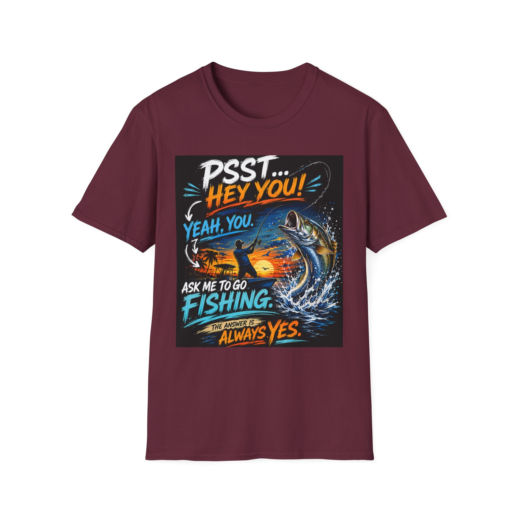 Psst Hey You Ask Me To Go Fishing Tee | Funny Fishing Shirt for Men | Gildan 6400 Florida Fishing T-Shirt