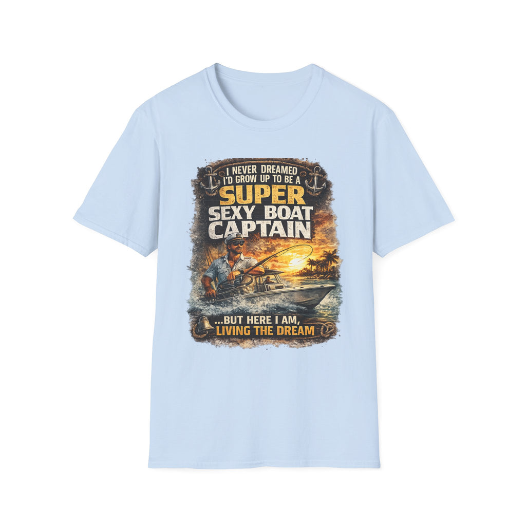 Super Sexy Boat Captain But Here I Am Living The Dream - Boating T-Shirt