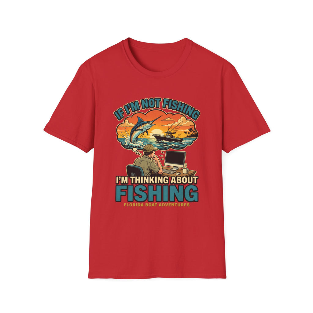 If I'm Not Fishing I'm Thinking About Fishing - Obsessed Angler T-Shirt