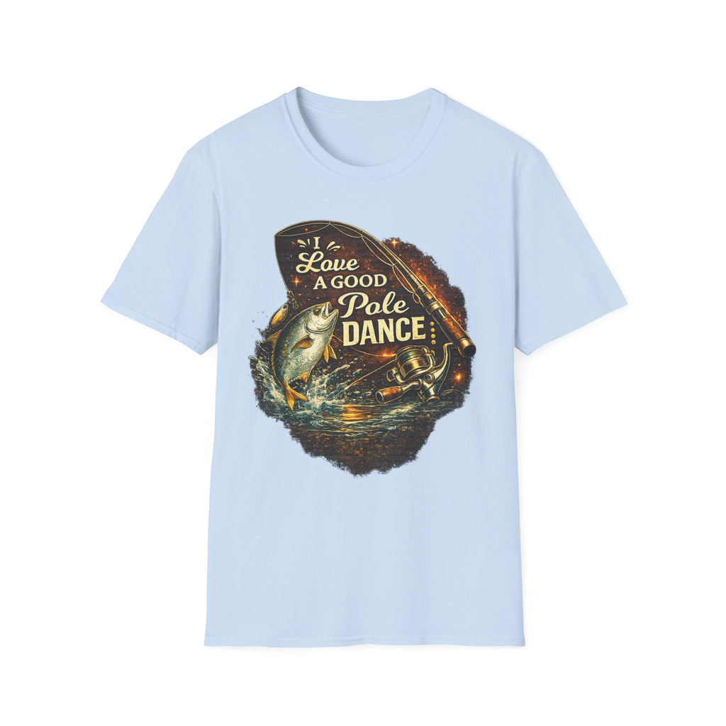 I Love A Good Pole Dance - Funny Fishing T-Shirt